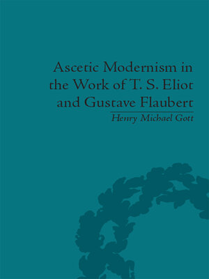 cover image of Ascetic Modernism in the Work of T S Eliot and Gustave Flaubert